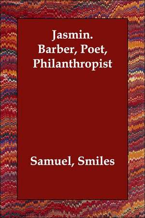 Jasmin. Barber, Poet, Philanthropist de Jr. Smiles, Samuel