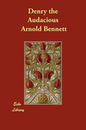 Denry the Audacious de Arnold Bennett