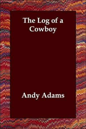 The Log of a Cowboy de Andy Adams