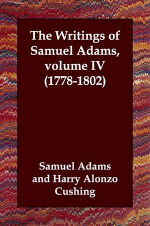 The Writings of Samuel Adams, Volume IV (1778-1802) de Samuel Adams