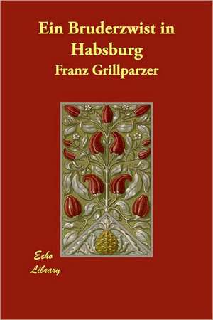 Ein Bruderzwist in Habsburg de Franz Grillparzer