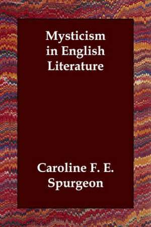 Mysticism in English Literature de Caroline F. E. Spurgeon