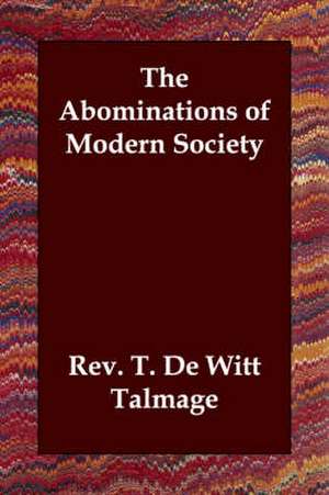 The Abominations of Modern Society de Rev T. De Witt Talmage