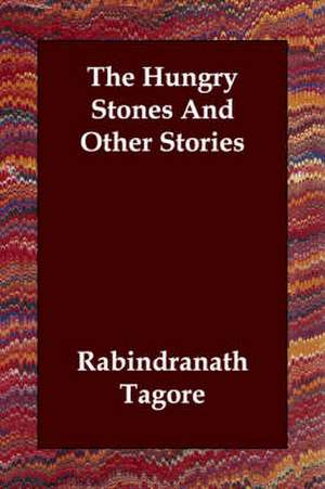 The Hungry Stones and Other Stories de Rabindranath Tagore