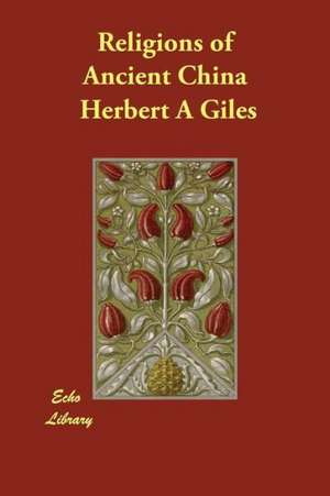 Religions of Ancient China de Herbert A. Giles