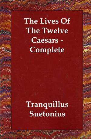 The Lives of the Twelve Caesars - Complete de Tranquillus Suetonius