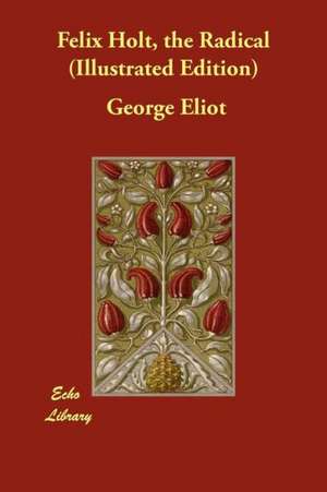 Felix Holt, the Radical (Illustrated Edition) de George Eliot