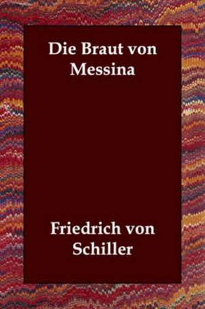 Die Braut Von Messina de Von Schiller Friedrich Von Schiller