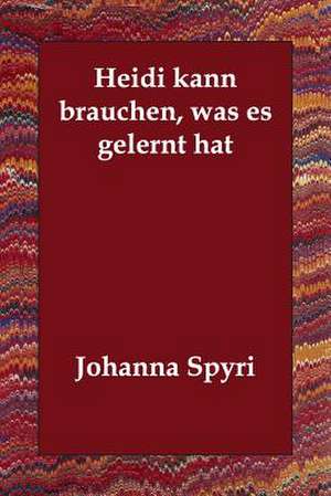 Heidi Kann Brauchen, Was Es Gelernt Hat de Johanna Spyri