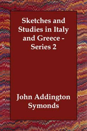 Sketches and Studies in Italy and Greece - Series 2 de John Addington Symonds