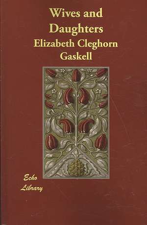 Wives and Daughters de Gaskell Elizabeth Cleghorn