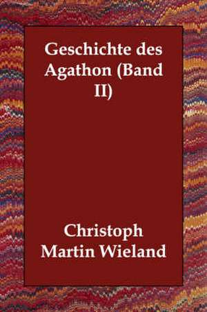 Geschichte Des Agathon (Band II) de Christoph Martin Wieland