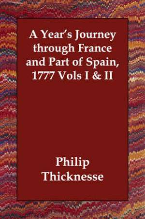 A Year's Journey Through France and Part of Spain, 1777 Vols I & II de Philip Thicknesse