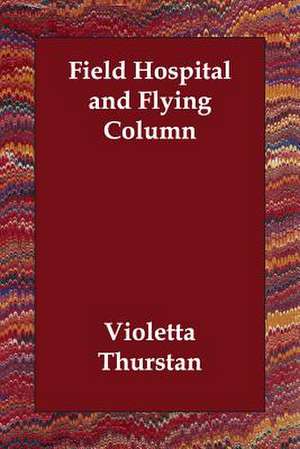 Field Hospital and Flying Column de Violetta Thurstan