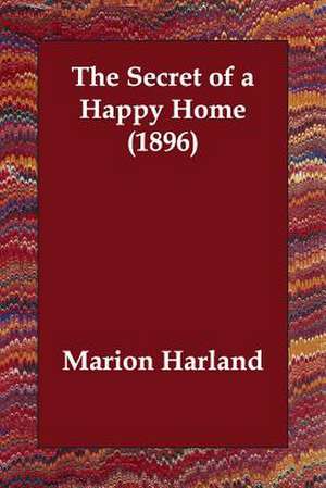 The Secret of a Happy Home (1896) de Marion Harland