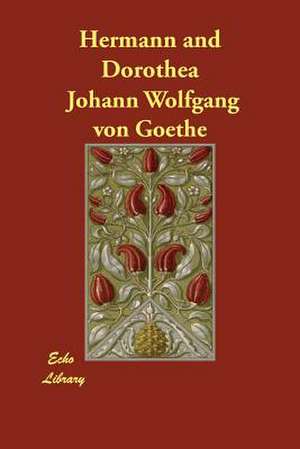 Hermann and Dorothea de Johann Wolfgang Von Goethe