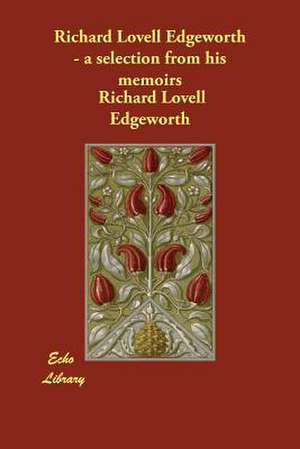 Richard Lovell Edgeworth - A Selection from His Memoirs de Richard Lovell Edgeworth