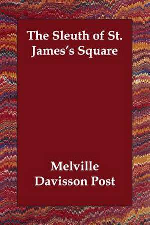 The Sleuth of St. James's Square de Melville Davisson Post