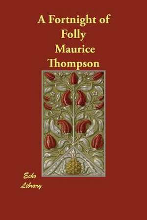 A Fortnight of Folly de Maurice Thompson