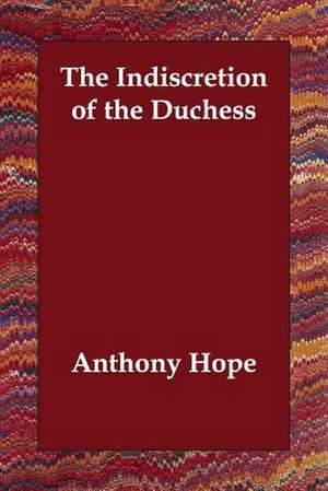 The Indiscretion of the Duchess de Anthony Hope