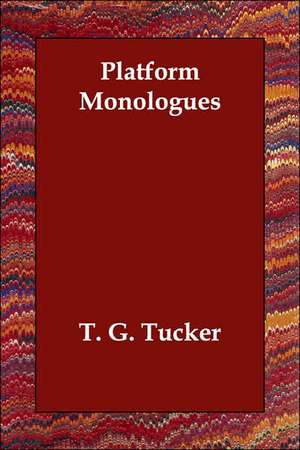 Platform Monologues de T. G. Tucker