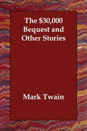 The $30,000 Bequest and Other Stories de Mark Twain