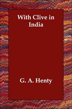 With Clive in India de G. A. Henty