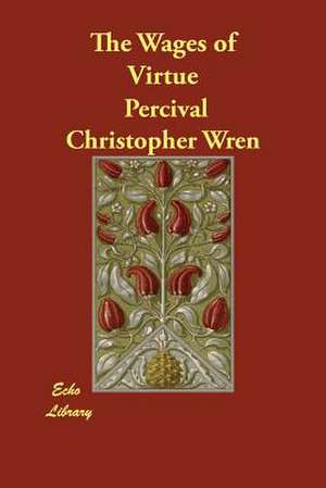 The Wages of Virtue de Percival Christopher Wren