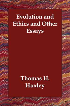 Evolution and Ethics and Other Essays de Thomas H. Huxley