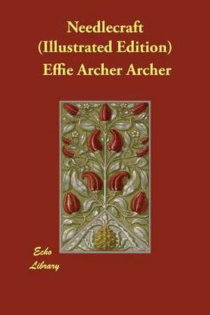 Needlecraft (Illustrated Edition) de Effie Archer Archer