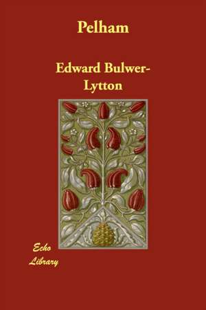 Pelham de Edward Bulwer Lytton Lytton