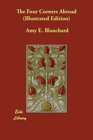 The Four Corners Abroad (Illustrated Edition) de Amy E. Blanchard