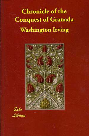 Chronicle of the Conquest of Granada de Washington Irving