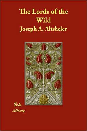 The Lords of the Wild de Joseph A. Altsheler