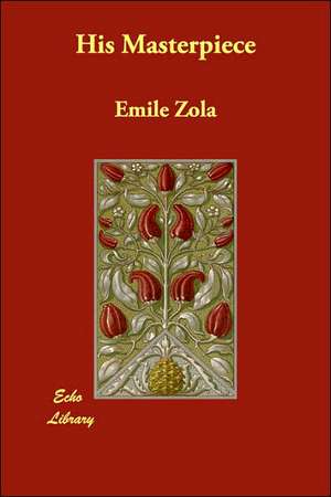 His Masterpiece de Emile Zola