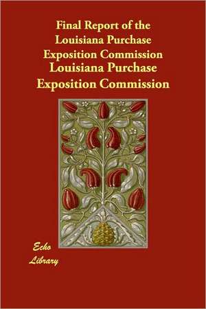 Final Report of the Louisiana Purchase Exposition Commission de Louisiana Purchase Exposition Commission