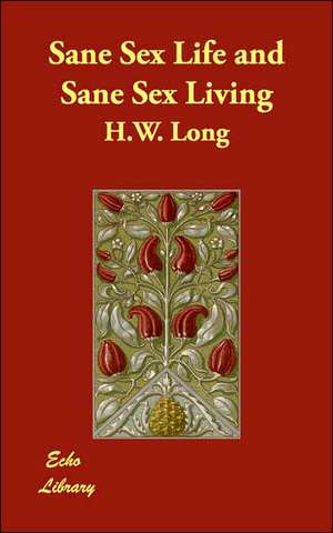 Sane Sex Life and Sane Sex Living de H. W. Long