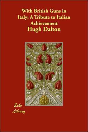 With British Guns in Italy: A Tribute to Italian Achievement de Hugh Dalton