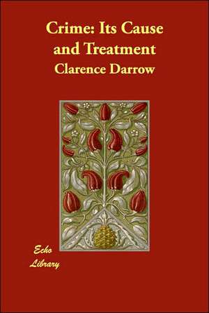 Crime: Its Cause and Treatment de Clarence Darrow