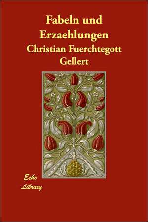 Fabeln Und Erzaehlungen de Christian Fhurchtegott Gellert