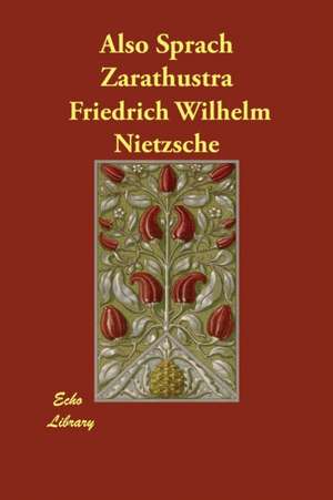 Also Sprach Zarathustra de Friedrich Wilhelm Nietzsche