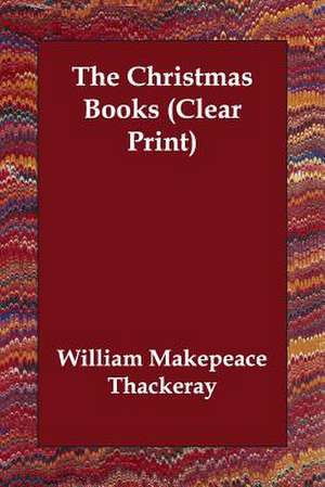 The Christmas Books (Clear Print) de William Makepeace Thackeray