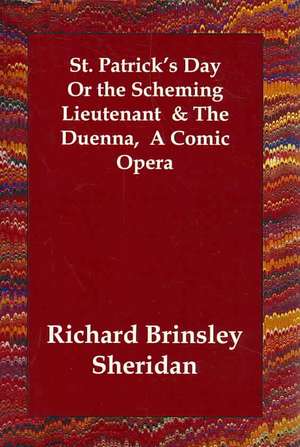 St. Patrick's Day or the Scheming Lieutenant & the Duenna, a Comic Opera de Richard Brinsley Sheridan