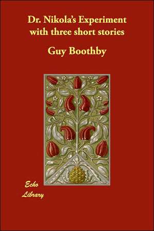 Dr. Nikola's Experiment with Three Short Stories de Guy Boothby