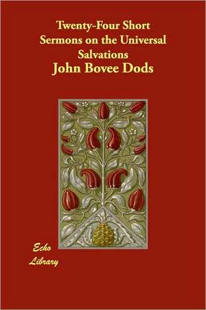 Twenty-Four Short Sermons on the Universal Salvations de John Bovee Dods