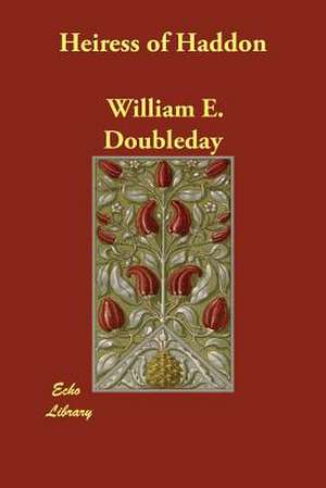 Heiress of Haddon de William E. Doubleday