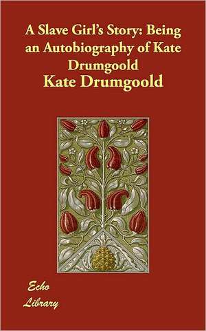 A Slave Girl's Story de KATE DRUMGOOLD