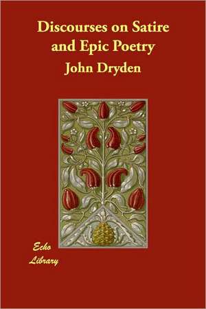 Discourses on Satire and Epic Poetry: A Tragedy de John Dryden