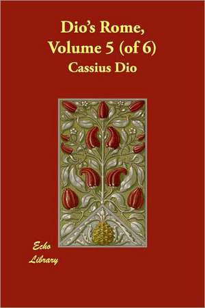 Dio's Rome, Volume 5 (of 6) de Cassius Dio