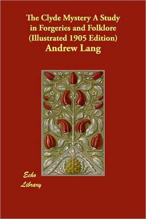 The Clyde Mystery a Study in Forgeries and Folklore (Illustrated 1905 Edition) de Andrew Lang